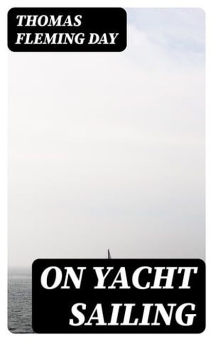 On Yacht Sailing, Thomas Fleming Day - Ebook - 8596547012467