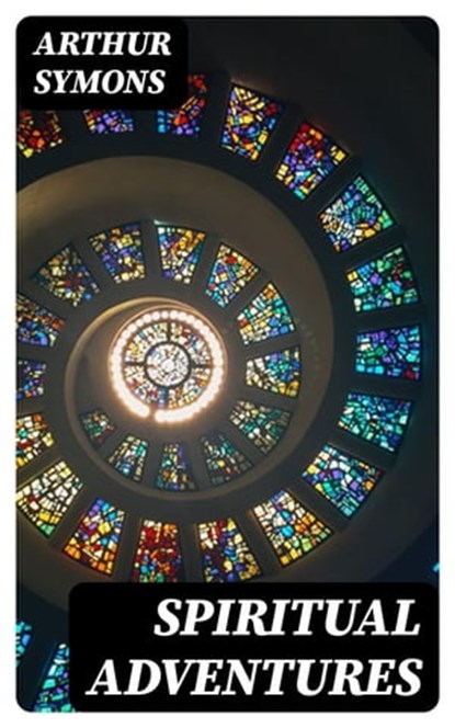 Spiritual Adventures, Arthur Symons - Ebook - 8596547012672