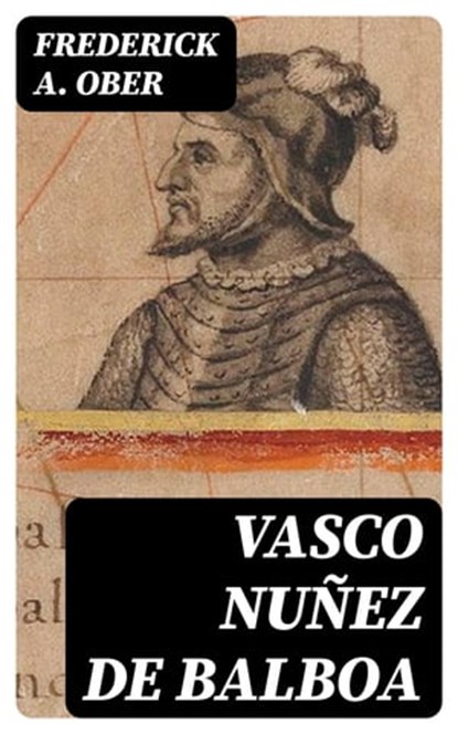 Vasco Nuñez de Balboa, Frederick A. Ober - Ebook - 8596547012740