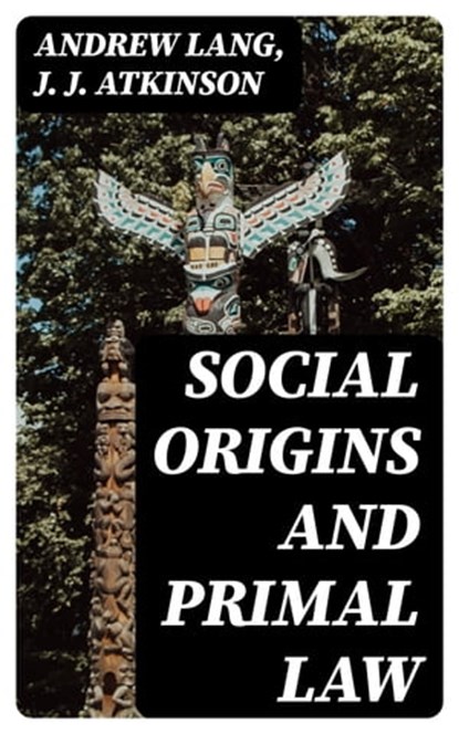 Social Origins and Primal Law, Andrew Lang ; J. J. Atkinson - Ebook - 8596547013129
