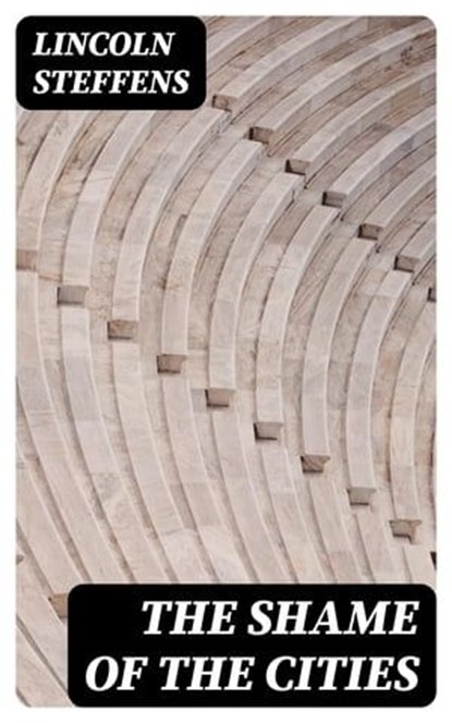 The Shame of the Cities, Lincoln Steffens ; Jared Black - Ebook - 8596547013709