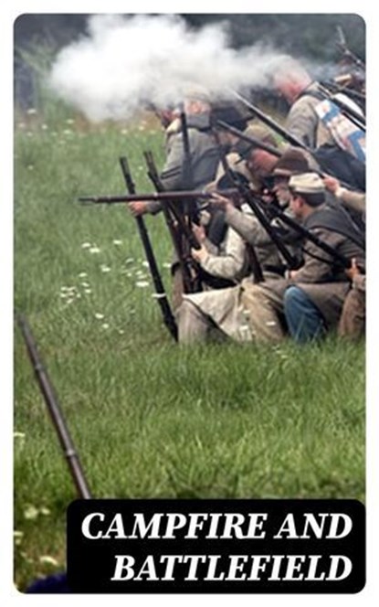 Campfire and Battlefield, Rossiter Johnson ; John Clark Ridpath ; Selden Connor ; John Brown Gordon ; John Tyler Morgan ; Henry W. B. Howard ; O. O. Howard - Ebook - 8596547013822