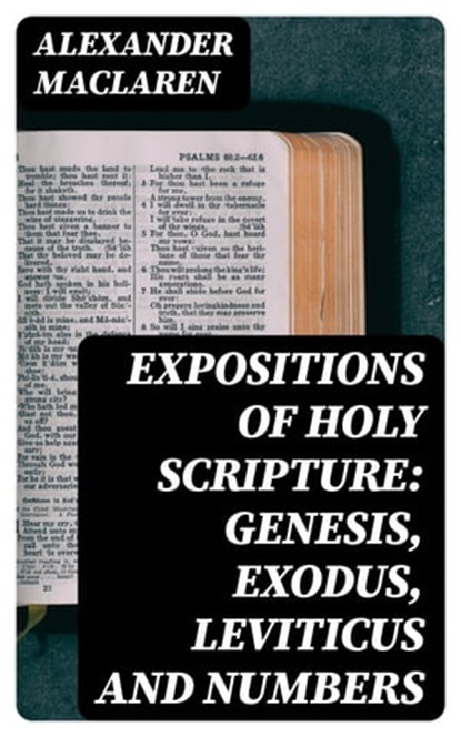 Expositions of Holy Scripture: Genesis, Exodus, Leviticus and Numbers, Alexander Maclaren - Ebook - 8596547014270