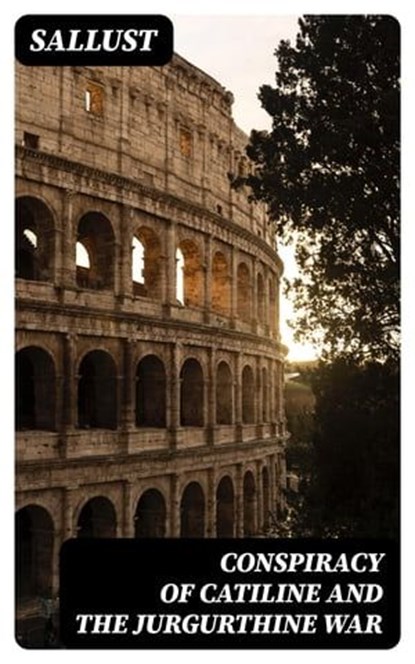 Conspiracy of Catiline and the Jurgurthine War, Sallust - Ebook - 8596547014874