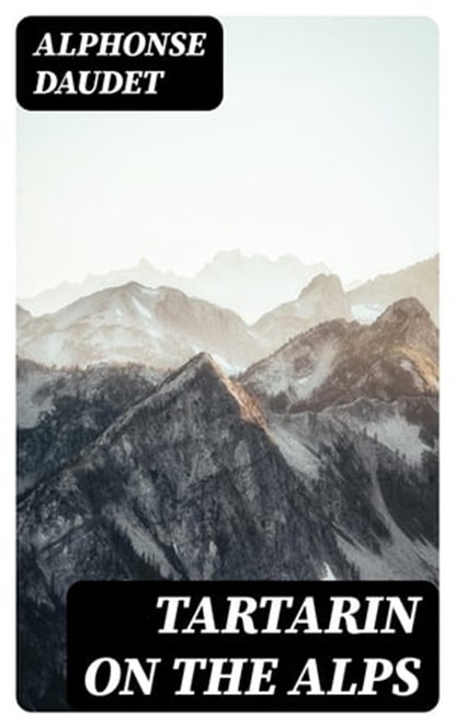 Tartarin On The Alps, Alphonse Daudet - Ebook - 8596547017554