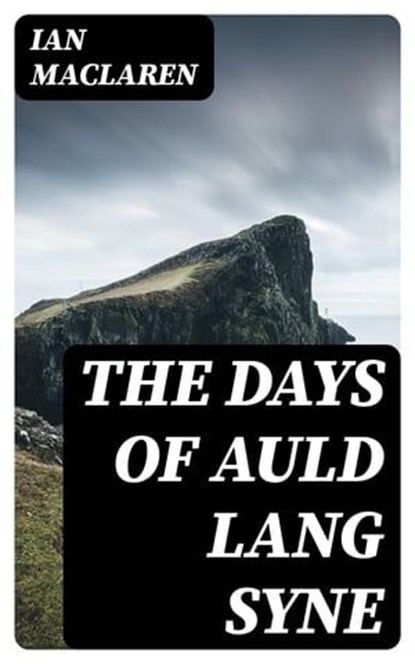 The Days of Auld Lang Syne, Ian Maclaren - Ebook - 8596547018124
