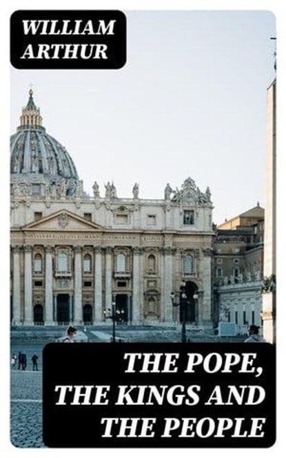 The Pope, the Kings and the People, William Arthur ; Cooper Black - Ebook - 8596547018827