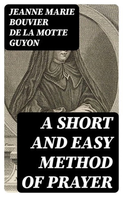 A Short And Easy Method of Prayer, Jeanne Marie Bouvier de la Motte Guyon - Ebook - 8596547019718