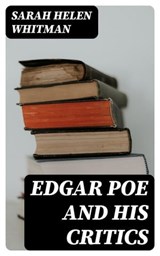 Edgar Poe and his Critics - Sarah Helen Whitman - 8596547020509