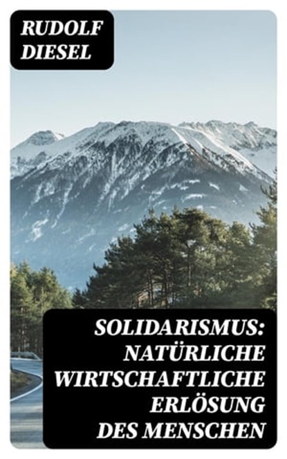 Solidarismus: Natürliche wirtschaftliche Erlösung des Menschen, Rudolf Diesel - Ebook - 8596547020981