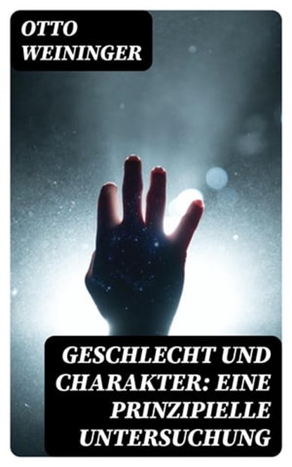 Geschlecht und Charakter: Eine prinzipielle Untersuchung, Otto Weininger - Ebook - 8596547021179