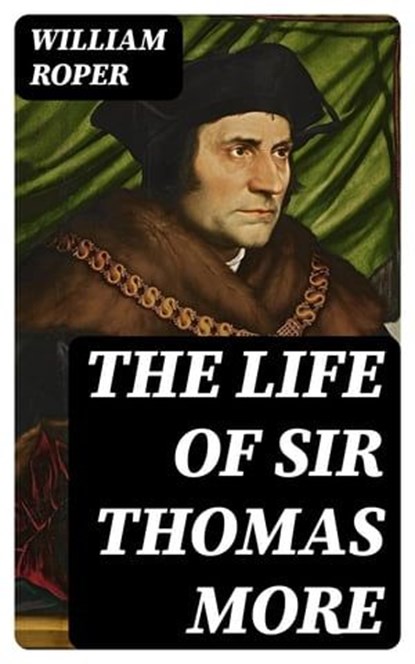 The Life of Sir Thomas More, William Roper - Ebook - 8596547021315