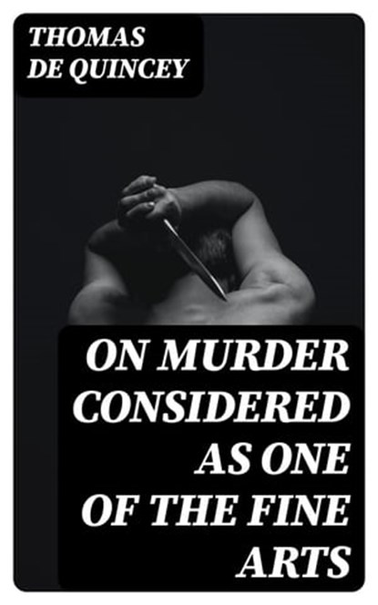 On Murder Considered as one of the Fine Arts, Thomas de Quincey - Ebook - 8596547021377