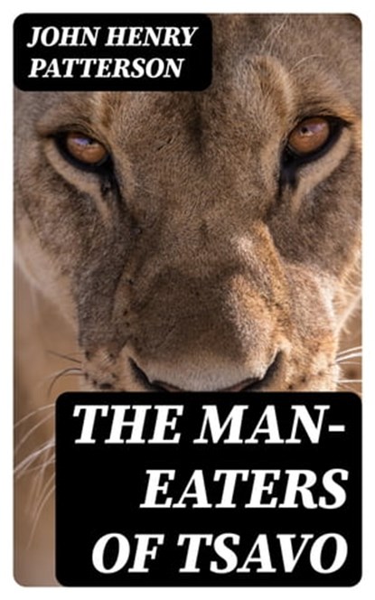 The Man-Eaters of Tsavo, John Henry Patterson - Ebook - 8596547021476