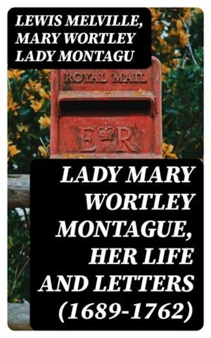 Lady Mary Wortley Montague, Her Life and Letters (1689-1762), Lewis Melville ; Mary Wortley Lady Montagu - Ebook - 8596547021841