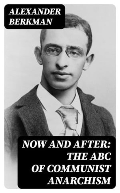Now and After: The ABC of Communist Anarchism, Alexander Berkman - Ebook - 8596547022800