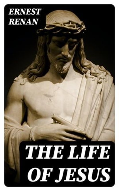 The Life of Jesus, Ernest Renan - Ebook - 8596547023432
