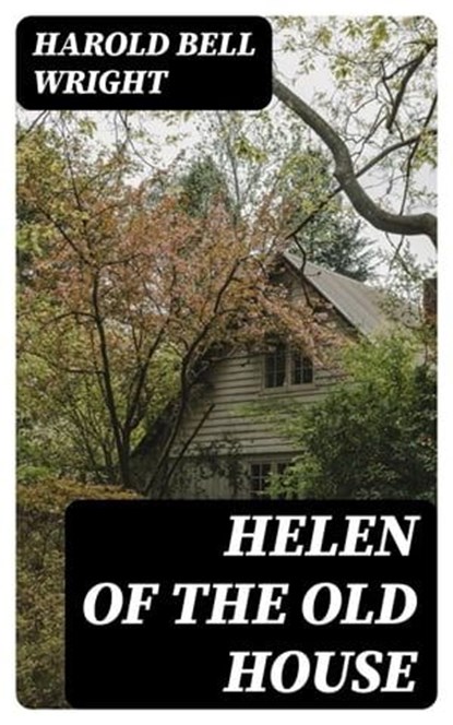 Helen of the Old House, Harold Bell Wright ; Noah Knightley - Ebook - 8596547024194