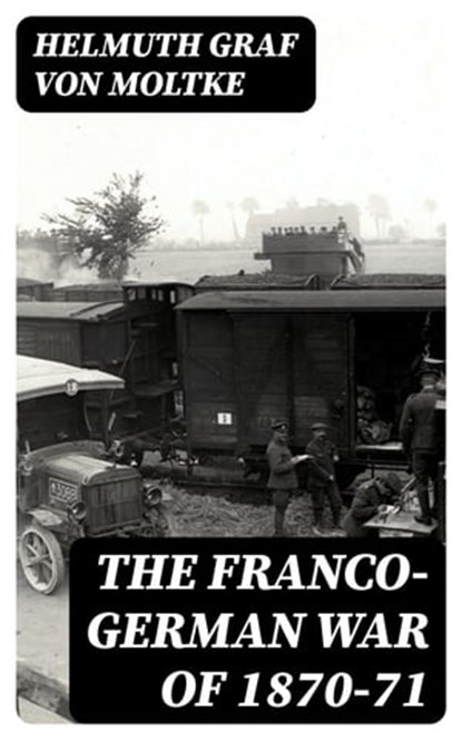 The Franco-German War of 1870-71, Helmuth Graf von Moltke - Ebook - 8596547024750