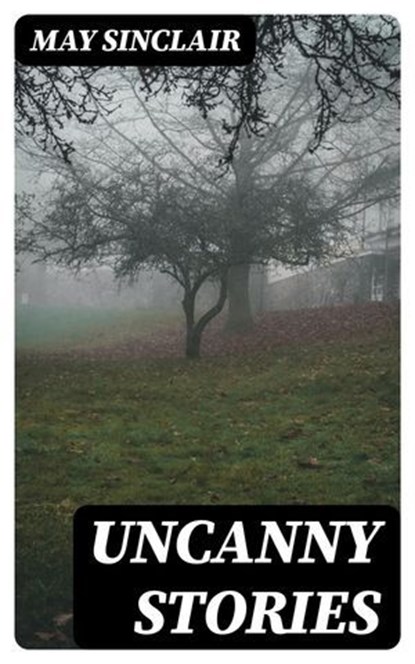 Uncanny Stories, May Sinclair - Ebook - 8596547026143