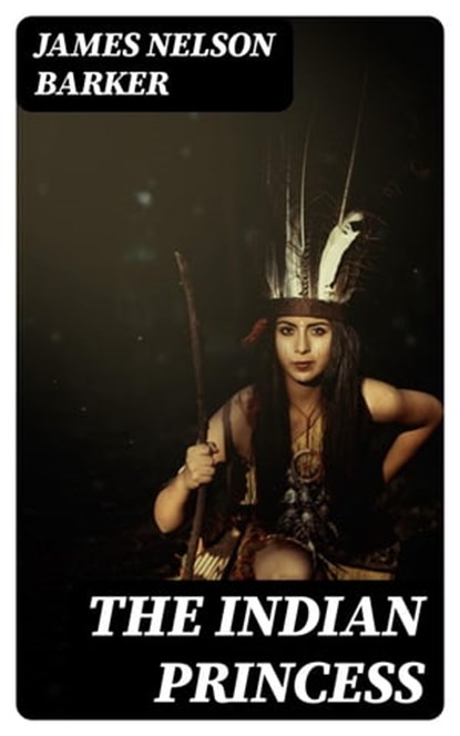 The Indian Princess, James Nelson Barker ; Cameron Price - Ebook - 8596547027539