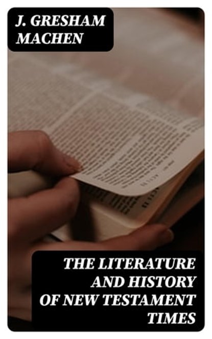 The Literature and History of New Testament Times, J. Gresham Machen - Ebook - 8596547028413