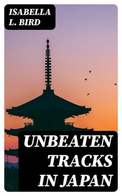 Unbeaten Tracks in Japan, Isabella L. Bird - Ebook - 8596547028536