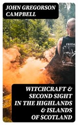 Witchcraft & Second Sight in the Highlands & Islands of Scotland - John Gregorson Campbell ; Brett Morgan - 8596547029144