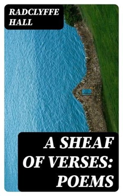 A Sheaf of Verses: Poems, Radclyffe Hall - Ebook - 8596547036326