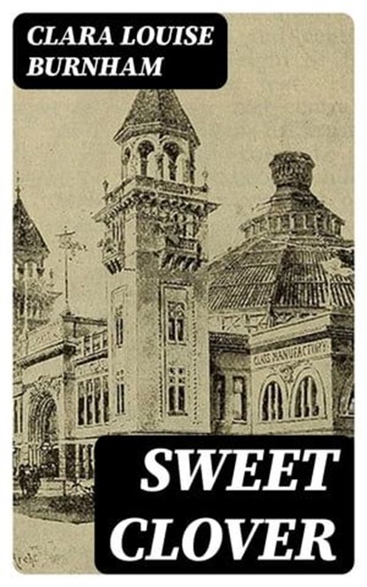 Sweet Clover, Clara Louise Burnham - Ebook - 8596547039495