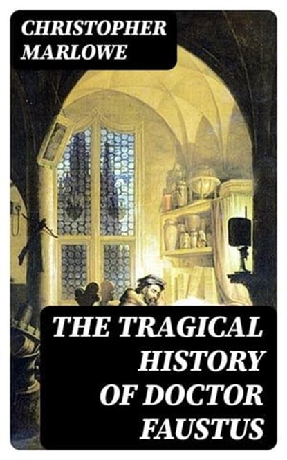 The Tragical History of Doctor Faustus, Christopher Marlowe ; Sydney Caldwell - Ebook - 8596547045366