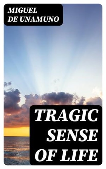 Tragic Sense Of Life, Miguel de Unamuno - Ebook - 8596547045465