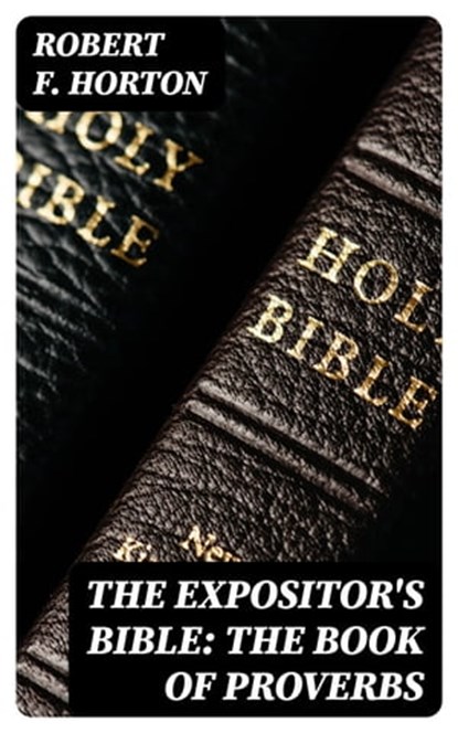 The Expositor's Bible: The Book of Proverbs, Robert F. Horton ; Lucas Finch - Ebook - 8596547048138
