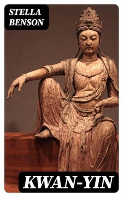 Kwan-yin, Stella Benson - Ebook - 8596547050100