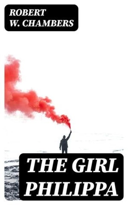 The Girl Philippa, Robert W. Chambers ; Lucas Finch - Ebook - 8596547053187