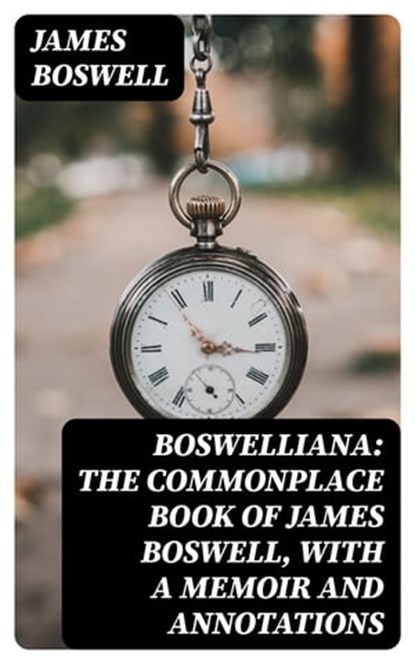 Boswelliana: The Commonplace Book of James Boswell, with a Memoir and Annotations, James Boswell - Ebook - 8596547053323