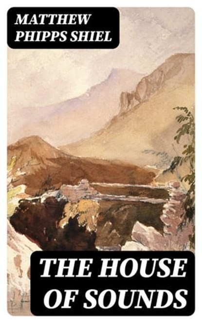 The House of Sounds, Matthew Phipps Shiel - Ebook - 8596547055396