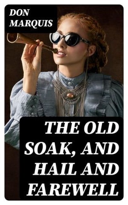 The Old Soak, and Hail And Farewell, Don Marquis - Ebook - 8596547057222