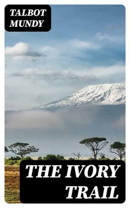 The Ivory Trail, Talbot Mundy - Ebook - 8596547058571