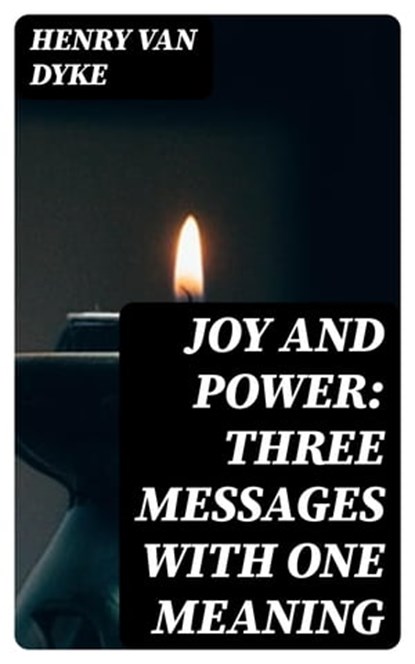 Joy and Power: Three Messages with One Meaning, Henry Van Dyke - Ebook - 8596547061229