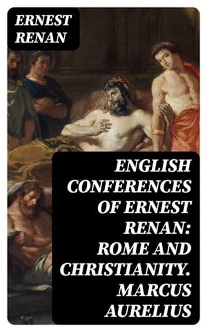 English Conferences of Ernest Renan: Rome and Christianity. Marcus Aurelius, Ernest Renan - Ebook - 8596547065203