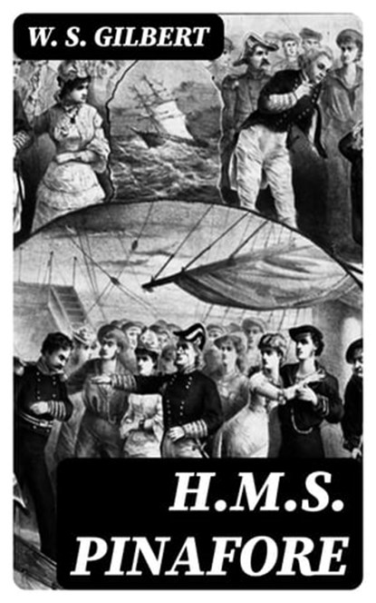 H.M.S. Pinafore, W. S. Gilbert - Ebook - 8596547066071