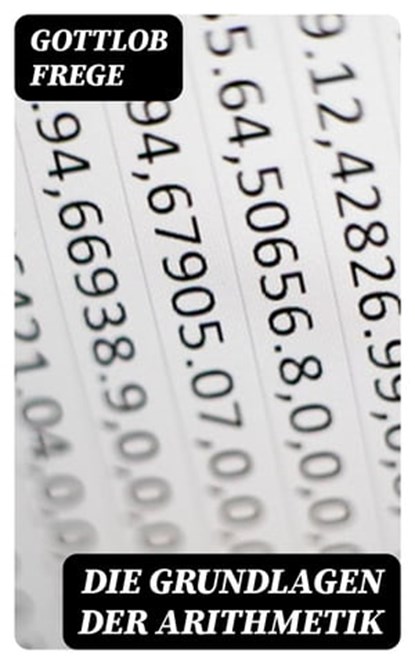 Die Grundlagen der Arithmetik, Gottlob Frege - Ebook - 8596547068242