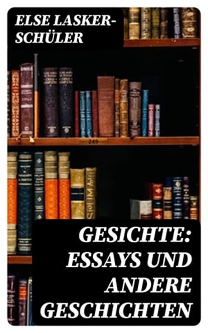 Gesichte: Essays und andere Geschichten, Else Lasker-Schüler - Ebook - 8596547069133