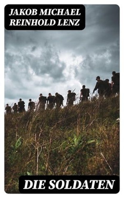 Die Soldaten, Jakob Michael Reinhold Lenz - Ebook - 8596547074205