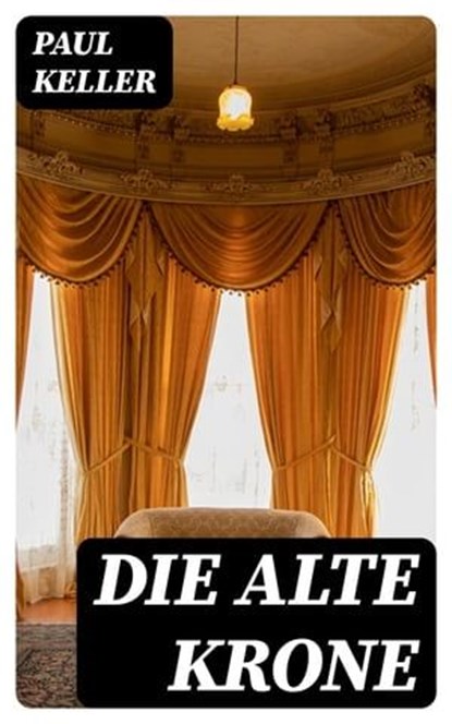 Die alte Krone, Paul Keller - Ebook - 8596547074403