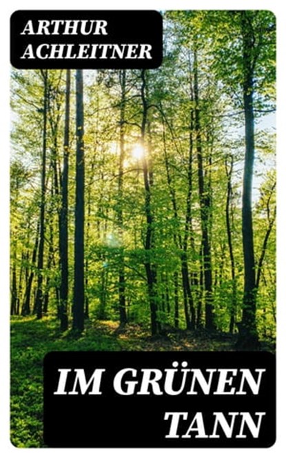 Im grünen Tann, Arthur Achleitner - Ebook - 8596547076469