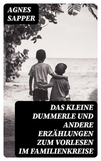 Das kleine Dummerle und andere Erzählungen zum Vorlesen im Familienkreise, Agnes Sapper - Ebook - 8596547076858