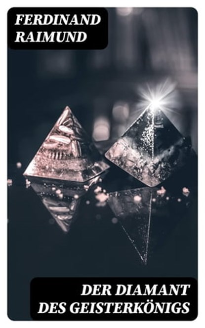 Der Diamant des Geisterkönigs, Ferdinand Raimund - Ebook - 8596547076995