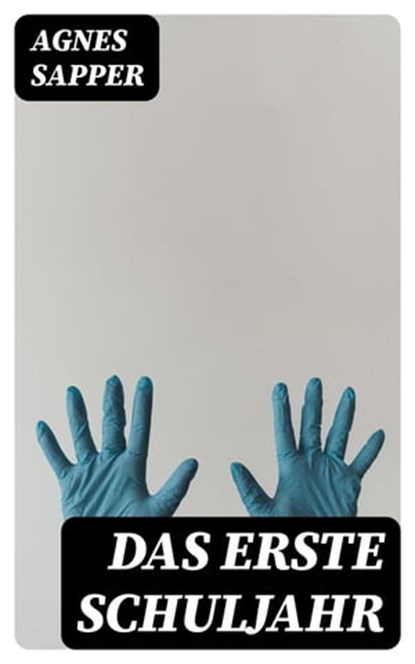 Das erste Schuljahr, Agnes Sapper - Ebook - 8596547077954